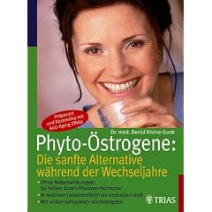 Phyto-�strogene: Die sanfte Alternative w�hrend der Wechseljahre: Ohne Nebenwirkungen: So helfen Ihnen Pflanzen-Hormone. In welchen Lebensmitteln und Pr�paraten sie enthalten sind. Mit tollen Rezepten