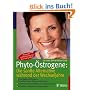 Phyto-�strogene: Die sanfte Alternative w�hrend der Wechseljahre: Ohne Nebenwirkungen: So helfen Ihnen Pflanzen-Hormone. In welchen Lebensmitteln und Pr�paraten sie enthalten sind. Mit tollen Rezepten