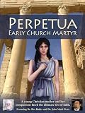 Perpetua: Early Church Martyr