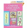 Crafting Cross Stitch Cards: 200 Designs and Ideas for Creating Unique Cards and Keepsake Gifts