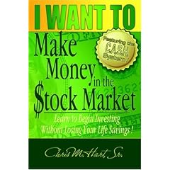 I WANT TO Make Money in the Stock Market: Learn to begin investing without losing your life savings!