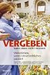 Vergeben kann man nicht m�ssen. Weiterleben, wenn Unverzeihliches passiert