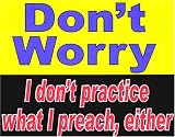 Novelty Sign: Practice (What I) Preach
