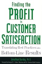 Finding the Profit in Customer Satisfaction: Translating Best Practices into Bottom-Line Results