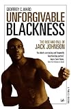 Buy : Unforgivable Blackness: The Rise and Fall of Jack Johnson