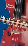 Mein Cello und ich und unsere Begegnungen - Gregor Piatigorsky