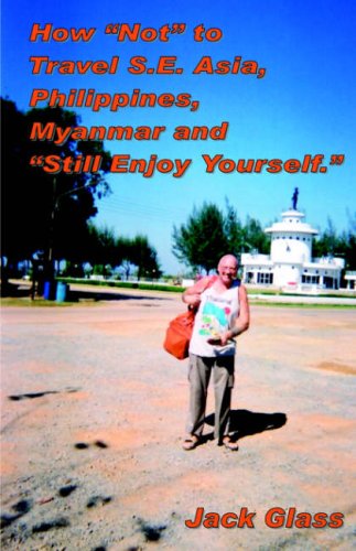 City Travel Guides Discounted  Books : How "Not" to Travel S.E. Asia, Philippines, Myanmar and Still Enjoy Yourself