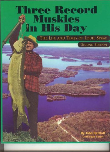 Three Record Muskies in His Day, The Life & Times of Louie Spray