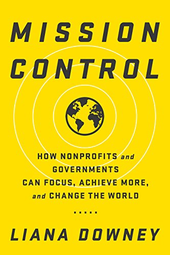 Mission Control: How Nonprofits and Governments Can Focus, Achieve More, and Change the World