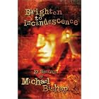 Brighten to Incandescence: 17 Stories by Michael Bishop and Lucius Shepard