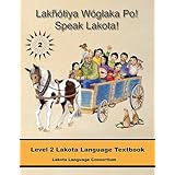 lakhotiya woglaka po speak lakota level 2 lakota language textbook lakhotiya woglaka po speak lakota