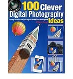 100 clever digital photography ideas : getting the most from your digital camera and camera phone