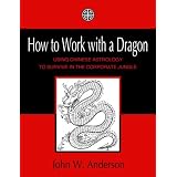 How to Work with a Dragon: Using Chinese Astrology to Survive in the Corporate Jungle