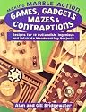 Making Marble-Action Games, Gadgets, Mazes & Contraptions: Designs for 10 Outlandish, Ingenious and Intricate Woodworking Projects