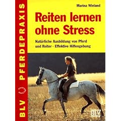 Reiten lernen ohne Stre�. Nat�rliche Ausbildung von Pferd und Reiter - Effektive Hilfengebung