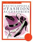 The Fairchild Encyclopedia of Fashion Accessories (Fairchild Reference Collection) (Fairchild Reference Collection) (Fairchild Reference Collection)