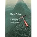 Hutton's Arse: 3 Billion Years of Extraordinary Geology in Scotland's Northern Highlands