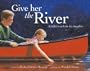 Give Her the River: A Father's Wish for His Daughter