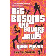 Big Bosoms and Square Jaws: The Biography of Russ Meyer
