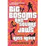 Big Bosoms and Square Jaws: The Biography of Russ Meyer