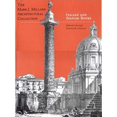 The Mark J.Millard Architectural Collection: Fifteenth Through Nineteenth Centuries v. 4: Italian and Spanish Books (Mark J. Millard architectural collection)