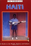 Haiti in Focus: A Guide to the People, Politics, and Culture (In Focus Guides)