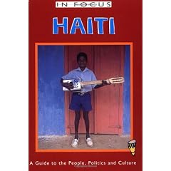 In Focus Haiti: A Guide to the People, Politics and Culture