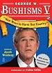George W. Bushisms V: New Ways to Harm Our Country
