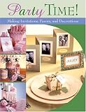 Party Time!: Making Invitations, Favors, And Decorations