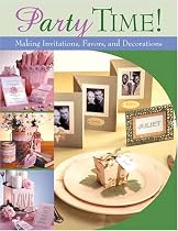 Party Time!: Making Invitations, Favors, And Decorations
