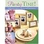 Party Time!: Making Invitations, Favors, And Decorations