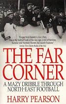 The Far Corner: A Mazy Dribble Through North East Football