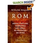 Click here to buy Rom: Anfang, Fortgang, Ausbreitung und Verfall des Weltreiches... by  Wilhelm W�gner.