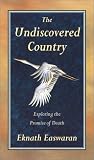 The Undiscovered Country
 Exploring the Promise of Death,
Eknath Easwaran