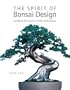 The Spirit of Bonsai Design: Combine the Power of Zen and Nature