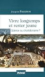Vivre longtemps et rester jeune : Science ou charlatanisme ?