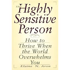 The Highly Sensitive Person: How to Thrive When the World Overwhelms You