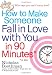 How to Make Someone Fall in Love With You in 90 Minutes or Less - Nicholas Boothman