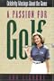 A Passion for Golf: Celebrity Musings About the Game