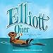 Elliott the Otter: The Totally Untrue Story of Elliott, Boss of the Bay