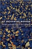 An Enchanted Modern: Gender and Public Piety in Shi'i Lebanon (Princeton Studies in Muslim Politics)