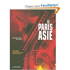 Le Paris Asie : 150 Ans de pr�sence de la Chine, de l'Indochine, du Japon... dans la capitale