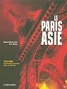 Le Paris Asie : 150 Ans de présence de la Chine, de l'Indochine, du Japon... dans la capitale