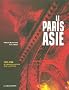 Le Paris Asie : 150 Ans de pr�sence de la Chine, de l'Indochine, du Japon... dans la capitale
