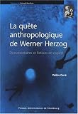 La quête anthropologique de Werner Herzog : Documentaires et fictions en regard