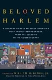 Beloved Harlem : A Literary Tribute To Black America's Most Famous Neighborhood : From The Classics To Contemporary