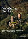 Wehrhaftes Franken, Bd.2, Um W&uuml;rzburg - Ursula Pfistermeister