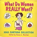 What Do Women Really Want? Cats, Chocolate, Shoes and Love 2003 Calendar