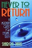 Never To Return: A Modern Quest for Eternal Truth