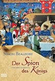 Der Spion des K&ouml;nigs: Historischer Roman - Simon Beaufort